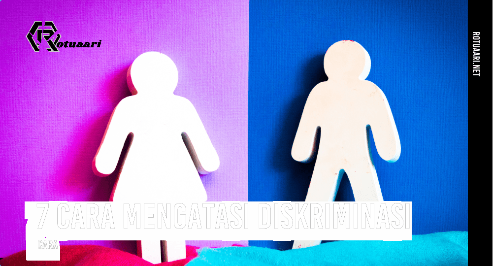 7 Cara Mengatasi Diskriminasi